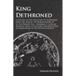 Kings Dethroned - A History of the Evolution of Astronomy from the Time of the Roman Empire up to the Present Day;Showing it to be an Amazing Series o - Paperback