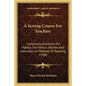 A Sewing Course For Teachers: Comprising Directions For Making The Various Stitches And Instruction In Methods Of Teaching (1908) - Paperback