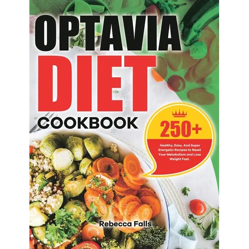 Optavia Diet Cookbook: 250+ Healthy, Easy, And Super Energetic Recipes to Reset Your Metabolism and Lose Weight Fast. - Hardcover