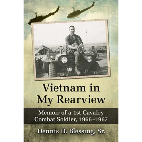 Vietnam in My Rearview: Memoir of a 1st Cavalry Combat Soldier, 1966-1967 - Paperback