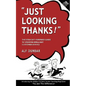 Just Looking Thanks!: The Straight-Forward Guide to Creating Brilliant Customer Service - Paperback