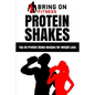Protein Shakes: Top 50 Protein Shake Recipes for Weight Loss - Paperback