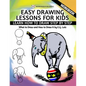 Easy Drawing Lessons For Kids - Learn How to Draw Step by Step - What To Draw And How To Draw It - Workbook - Paperback