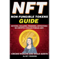 NFT (Non Fungible Tokens), Guide; Buying, Selling, Trading, Investing in Crypto Collectibles Art. Create Wealth and Build Assets: Or Become a NFT Digi - Paperback