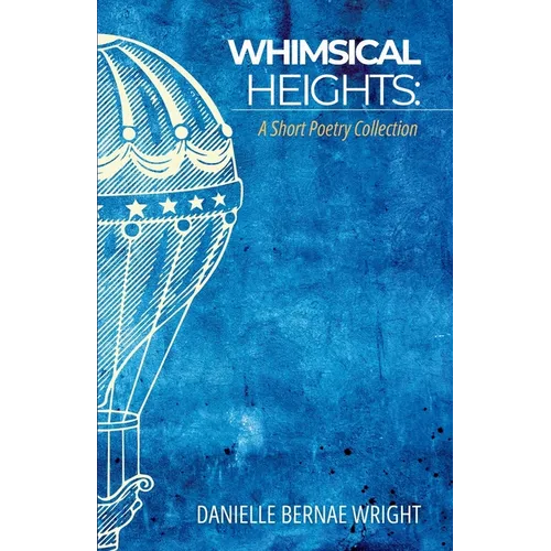 Whimsical Heights: A Short Poetry Collection - Paperback