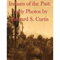 Indians of the Past: Early Photos by Edward S. Curtis - Paperback