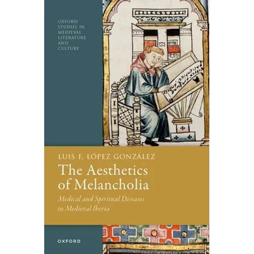 The Aesthetics of Melancholia: Medical and Spiritual Diseases in Medieval Iberia - Hardcover