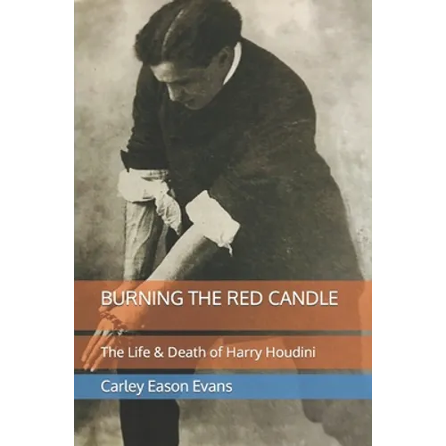 Burning the Red Candle: The Life and Death of Harry Houdini - Paperback