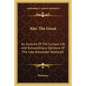 Alec the Great: An Account of the Curious Life and Extraordinary Opinions of the Late Alexander Woollcott - Paperback