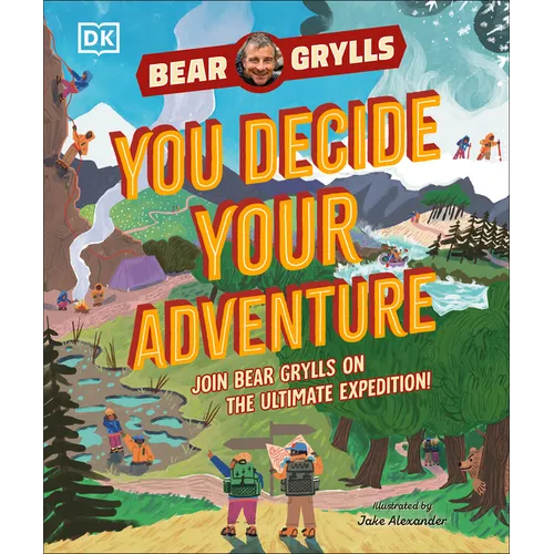 You Decide Your Adventure: Join Bear Grylls on the Ultimate Expedition - Hardcover