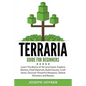 Terraria Guide For Beginners: Learn The Basics of Terraria Game, Explore Biomes, Find Materials, Build Houses, Craft Items, Discover Powerful Weapon - Paperback
