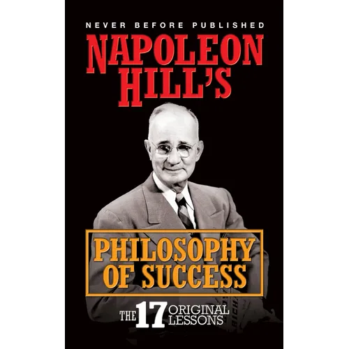 Napoleon Hill's Philosophy of Success: The 17 Original Lessons - Hardcover