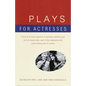 Plays for Actresses: A First-of-Its-Kind Collection of Seventeen Splendid Plays with All-Female Casts, Each of Them Abounding with Career-Making Roles - Paperback