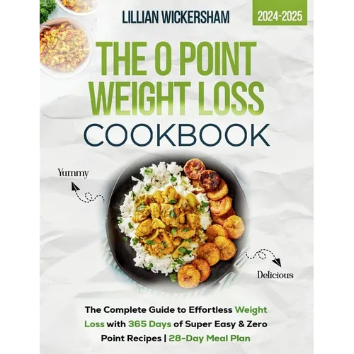 The 0 Point Weight Loss Cookbook 2024-2025: The Complete Guide to Effortless Weight Loss with 365 Days of Super Easy & Zero Point Recipes 28-Day Meal - Paperback