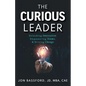 The Curious Leader: Unlocking Innovation, Empowering Teams, and Driving Change - Paperback