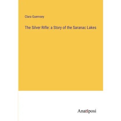 The Silver Rifle: a Story of the Saranac Lakes - Paperback
