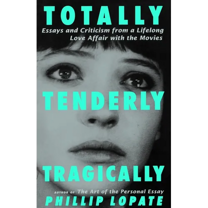 Totally, Tenderly, Tragically: Essays and Criticism from a Lifelong Love Affair with the Movies - Paperback