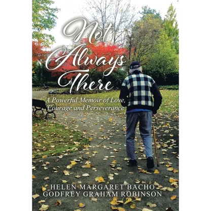 Not Always There: A Powerful Memoir of Love, Courage and Perseverance - Hardcover