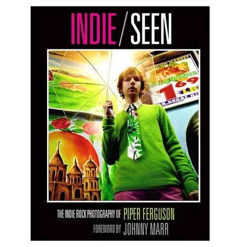 Indie, Seen: The Indie Rock Photography of Piper Ferguson - Hardcover