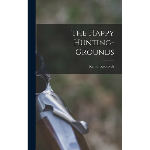 The Happy Hunting-grounds - Hardcover
