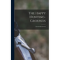 The Happy Hunting-grounds - Hardcover