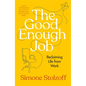 The Good Enough Job: Reclaiming Life from Work - Hardcover