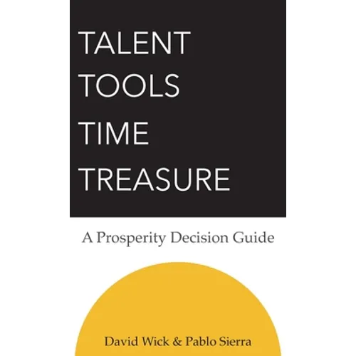 Talent Tools Time Treasure - A Prosperity Decision Guide - Hardcover