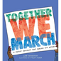 Together We March: 25 Protest Movements That Marched Into History - Hardcover