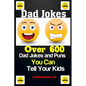 Dad Jokes: Over 600 Dad Jokes and Puns You Can Tell Your Kids - Paperback