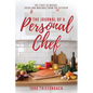 The Journal of a Personal Chef: The First 52 Weeks: Ideas and Musings from the Kitchen - Paperback