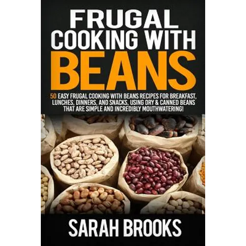 Frugal cooking with beans: 50 Easy Frugal Cooking With Beans Recipes for Breakfast, Lunches, Dinners, and Snacks, Using Dry & Canned Beans That A - Paperback