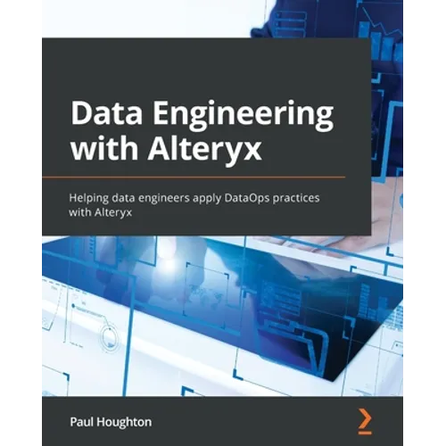 Data Engineering with Alteryx: Helping data engineers apply DataOps practices with Alteryx - Paperback