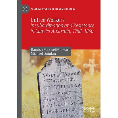 Unfree Workers: Insubordination and Resistance in Convict Australia, 1788-1860 - Paperback