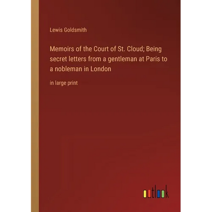 Memoirs of the Court of St. Cloud; Being secret letters from a gentleman at Paris to a nobleman in London: in large print - Paperback