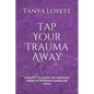 Tap Your Trauma Away: using EFT to counter the emotional impact of childhood trauma and abuse - Paperback