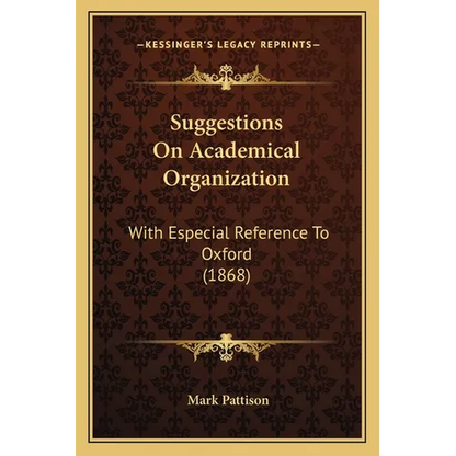 Suggestions On Academical Organization: With Especial Reference To Oxford (1868) - Paperback