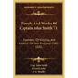 Travels And Works Of Captain John Smith V1: President Of Virginia, And Admiral Of New England 1580-1631 - Paperback