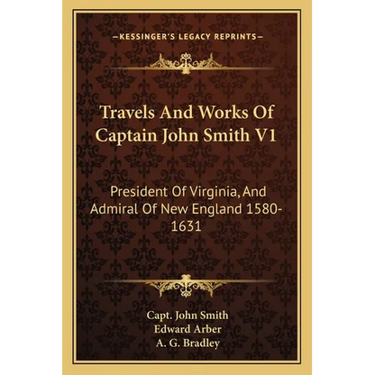 Travels And Works Of Captain John Smith V1: President Of Virginia, And Admiral Of New England 1580-1631 - Paperback