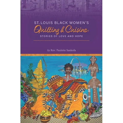 St. Louis Black Women's Quilting and Cuisine: Stories of Love and Hope - Paperback