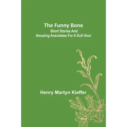 The Funny Bone: Short Stories and Amusing Anecdotes for a Dull Hour - Paperback