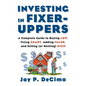 Investing in Fixer-Uppers: A Complete Guide to Buying Low, Fixing Smart, Adding Value, a Complete Guide to Buying Low, Fixing Smart, Adding Value - Hardcover