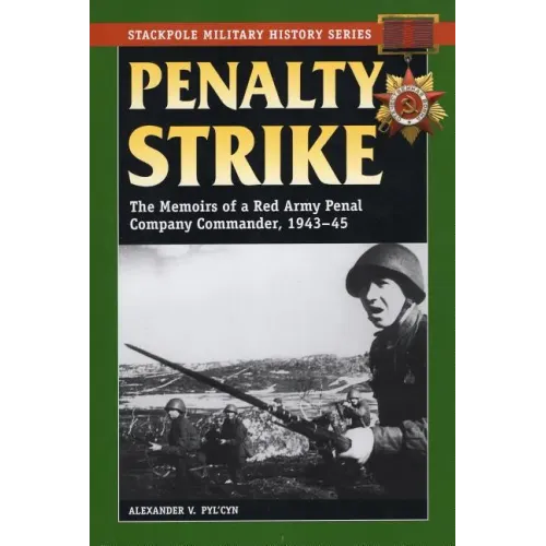 Penalty Strike: The Memoirs of a Red Army Penal Company Commander, 1943-45 - Paperback