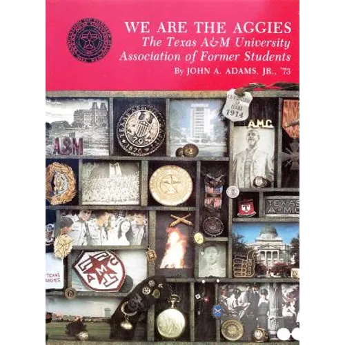We Are the Aggies: The Texas A & M University Association of Former Students - Paperback