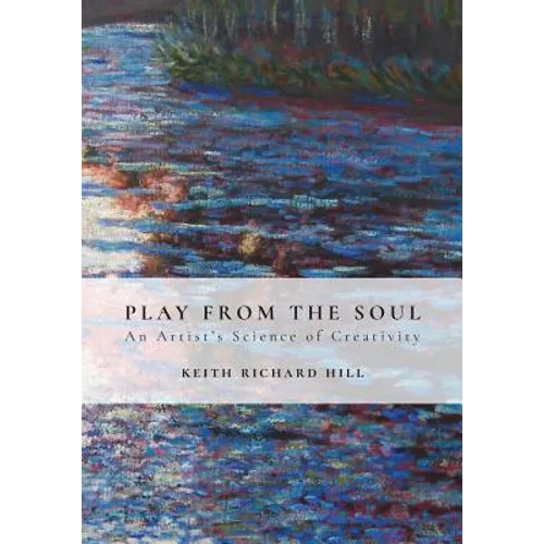 Play from the Soul: An Artist's Science of Creativity - Paperback