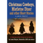 Christmas Cowboys, Mistletoe Diner and Other Short Stories: A Collection of New Fiction for the Holidays - Paperback
