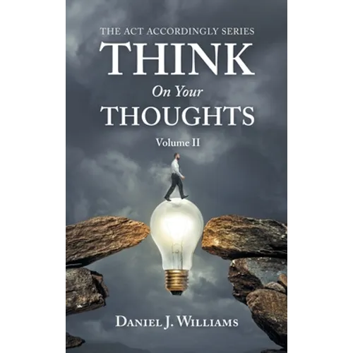 Think on Your Thoughts Volume Ii: The Act Accordingly Series - Hardcover
