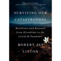 Surviving Our Catastrophes: Resilience and Renewal from Hiroshima to the Covid-19 Pandemic - Hardcover