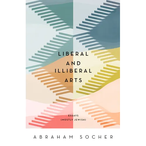 Liberal and Illiberal Arts: Essays (Mostly Jewish) - Paperback