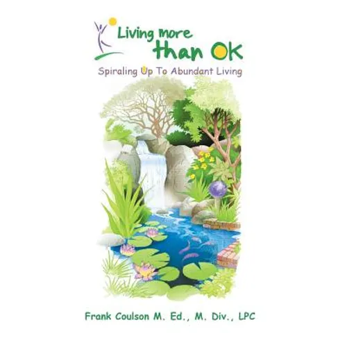 Living More Than Ok: Spiraling Up to Abundant Living - Paperback