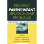 Treating Parent-Infant Relationship Problems: Strategies for Intervention - Paperback